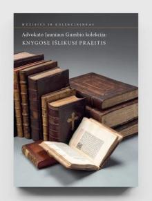 "The Collection of Lawyer Jaunius Gumbis: the Past Preserved in Books", 2018